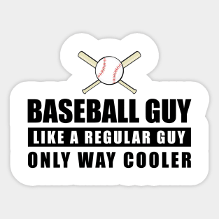 Baseball Guy Like A Regular Guy Only Way Cooler - Funny Quote Sticker